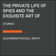 The Private Life of Spies and the Exquisite Art of Getting Even: Stories di Alexander McCall Smith edito da RANDOM HOUSE LARGE PRINT