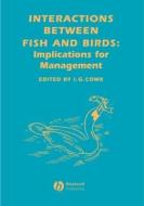 Interactions Between Fish and Birds di Ian G. Cowx edito da Wiley-Blackwell
