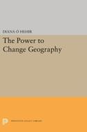The Power to Change Geography di Diana O'Hehir edito da PRINCETON UNIV PR