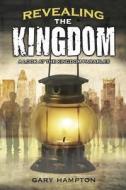 Revealing the Kingdom: A Look at the Kingdom Parables di Gary Hampton edito da Springridge Publishing