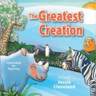 The Greatest Creation: A Book about the Beginning di Jessie Cleveland edito da BLUSKY PUBL