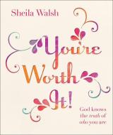 You're Worth It!: God Knows the Truth of Who You Are di Sheila Walsh edito da HARVEST HOUSE PUBL