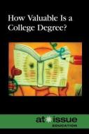 How Valuable Is a College Degree? edito da Greenhaven Press