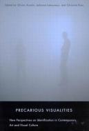 Precarious Visualities: New Perspectives on Identification in Contemporary Art and Visual Culture di Olivier Asselin, Johanne Lamoureux, Christine Ross edito da MCGILL QUEENS UNIV PR