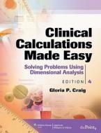 Clinical Calculations Made Easy di Gloria P. Craig edito da Lippincott Williams and Wilkins