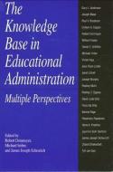 The Knowledge Base in Educational Administration: Multiple Perspectives edito da STATE UNIV OF NEW YORK PR