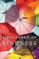 A Pedagogy of Kindness di Catherine J Denial edito da University of Oklahoma Press