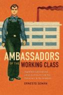 Ambassadors of the Working Class di Ernesto Seman edito da Duke University Press Books