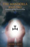 The Mandorla and Tau: The Secrets and Mysteries of Freemasonry Revealed di Kevin L. Gest edito da LEWIS MASONIC