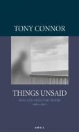 THINGS UNSAID: NEW & SELECTED POEMS di Tony Connor edito da Carcanet Press