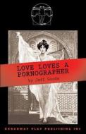 Love Loves A Pornographer di Jeff Goode edito da Broadway Play Publishing Inc