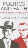\Politics and Faith: \Reinhold Niebuhr and Paul Tillich at Union Seminary in New York di Ronald H. Stone edito da MERCER UNIV PR