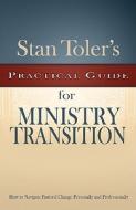 Stan Toler's Practical Guide for Ministry Transition: How to Navigate Pastoral Change Personally and Professionally di Stan Toler edito da Wesleyan Publishing House