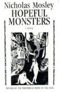Hopeful Monsters di Nicholas Mosley edito da DALKEY ARCHIVE PR