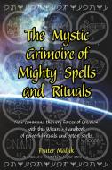 The Mystic Grimoire of Mighty Spells and Rituals di Frater Malak edito da The Alternative Universe