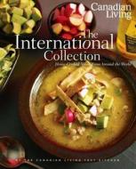 The International Collection: Home-Cooked Meals from Around the World di Canadian Living Test Kitchen edito da Transcontinental Publishing