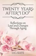 Twenty Years: After "I Do" Reflections on Love and Changes Through Aging di D. G. Kaye edito da D.G. Kaye