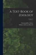 A Text-Book of Zoology; Volume 2 di William Aitcheson Haswell, Thomas Jeffery Parker edito da LEGARE STREET PR