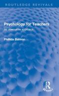 Psychology For Teachers di Phillida Salmon edito da Taylor & Francis Ltd