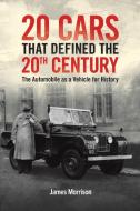Twenty Cars That Defined The 20th Century di James Morrison edito da Austin Macauley Publishers