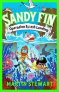 Sandy Fin: Operation Splash Landing di Martin Stewart edito da Bloomsbury Publishing PLC