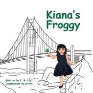 Kiana's Froggy di P. R. Lily edito da P. R. Lily Stories