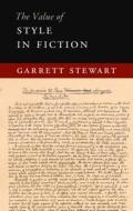 The Value of Style in Fiction di Garrett Stewart edito da Cambridge University Press