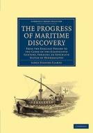 The Progress of Maritime Discovery di James Stanier Clarke edito da Cambridge University Press
