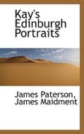 Kay's Edinburgh Portraits di James Paterson, James Maidment edito da Bibliolife