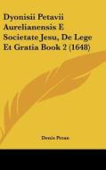 Dyonisii Petavii Aurelianensis E Societate Jesu, de Lege Et Gratia Book 2 (1648) di Denis Petan edito da Kessinger Publishing