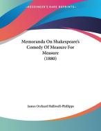 Memoranda on Shakespeare's Comedy of Measure for Measure (1880) di J. O. Halliwell-Phillipps, James Orchard Halliwell-Phillipps edito da Kessinger Publishing
