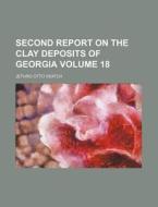 Second Report on the Clay Deposits of Georgia Volume 18 di Jethro Otto Veatch edito da Rarebooksclub.com