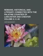 Remains, Historical and Literary, Connected with the Palatine Counties of Lancaster and Chester Volume 2; V. 45 di Chetham Society edito da Rarebooksclub.com