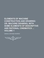 Elements of Machine Construction and Drawing Volume 1 di Samuel Edward Warren edito da Rarebooksclub.com
