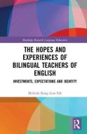 The Hopes and Experiences of Bilingual Teachers of English di Melinda (Swinburne University of Technology Kong edito da Taylor & Francis Ltd