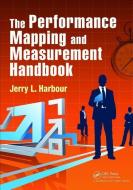 The Performance Mapping and Measurement Handbook di Jerry L. Harbour edito da Taylor & Francis Ltd