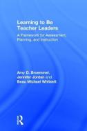 Learning to Be Teacher Leaders di Amy D. Broemmel, Jennifer Jordan, Beau Michael Whitsett edito da Taylor & Francis Ltd