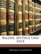 Balder, Mythus Und Sage di Friedrich Kauffmann edito da Nabu Press