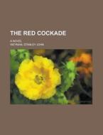 The Red Cockade; A Novel di Stanley John Weyman edito da Rarebooksclub.com