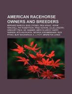American racehorse owners and breeders di Source Wikipedia edito da Books LLC, Reference Series