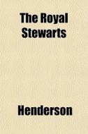 The Royal Stewarts di Henderson edito da General Books Llc