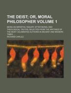 The Deist Volume 1 ; Or, Moral Philosop di Richard Carlile edito da Rarebooksclub.com