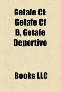Getafe Cf: Getafe Cf B, Getafe Deportivo di Books Llc edito da Books LLC, Wiki Series