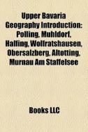 Upper Bavaria geography Introduction di Books Llc edito da Books LLC, Reference Series