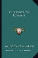 Thoughts on Business di Waldo Pondray Warren edito da Kessinger Publishing