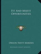Fit and Misfit Opportunities di Orison Swett Marden edito da Kessinger Publishing