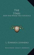 The Stars: How and Where They Influence di L. Edwards Johndro edito da Kessinger Publishing