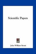 Scientific Papers di John William Strutt edito da Kessinger Publishing