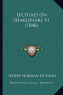 Lectures on Shakespeare V1 (1848) di Henry Norman Hudson edito da Kessinger Publishing