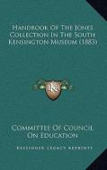 Handbook of the Jones Collection in the South Kensington Museum (1883) di Committee of Council on Education edito da Kessinger Publishing